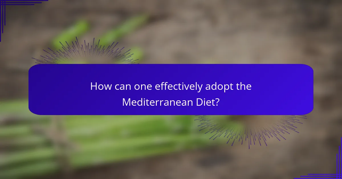 How can one effectively adopt the Mediterranean Diet?