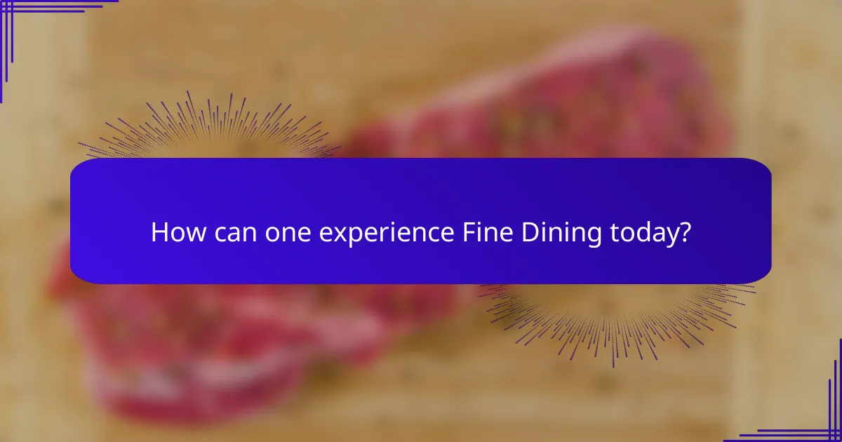 How can one experience Fine Dining today?