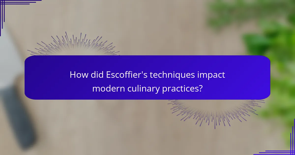 How did Escoffier's techniques impact modern culinary practices?