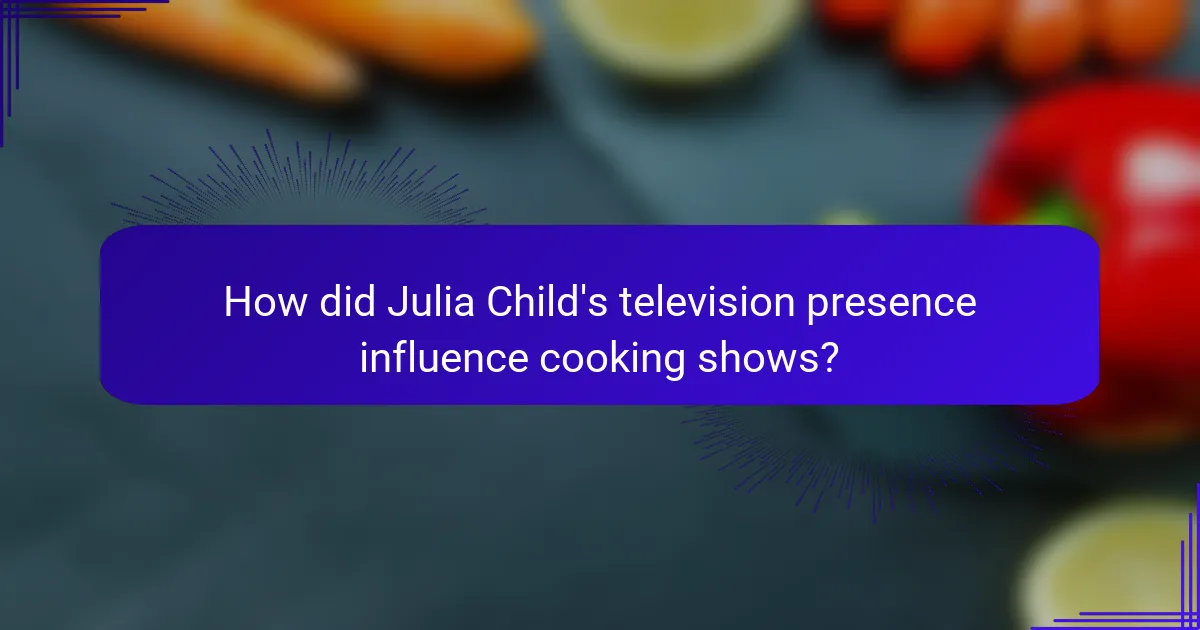How did Julia Child's television presence influence cooking shows?