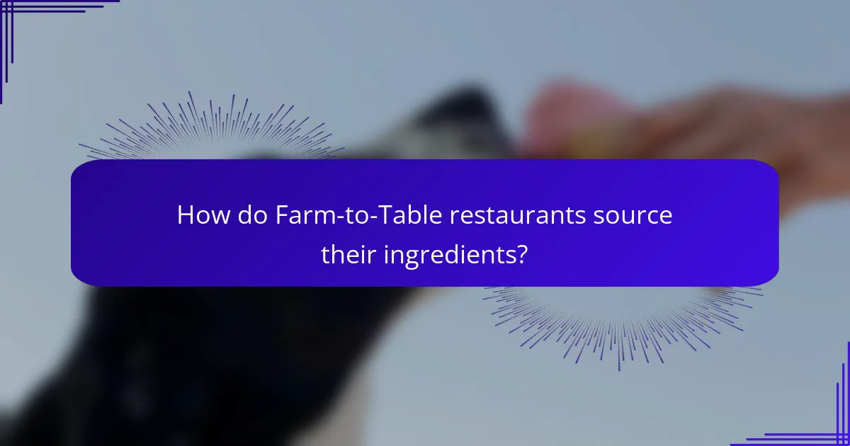 How do Farm-to-Table restaurants source their ingredients?