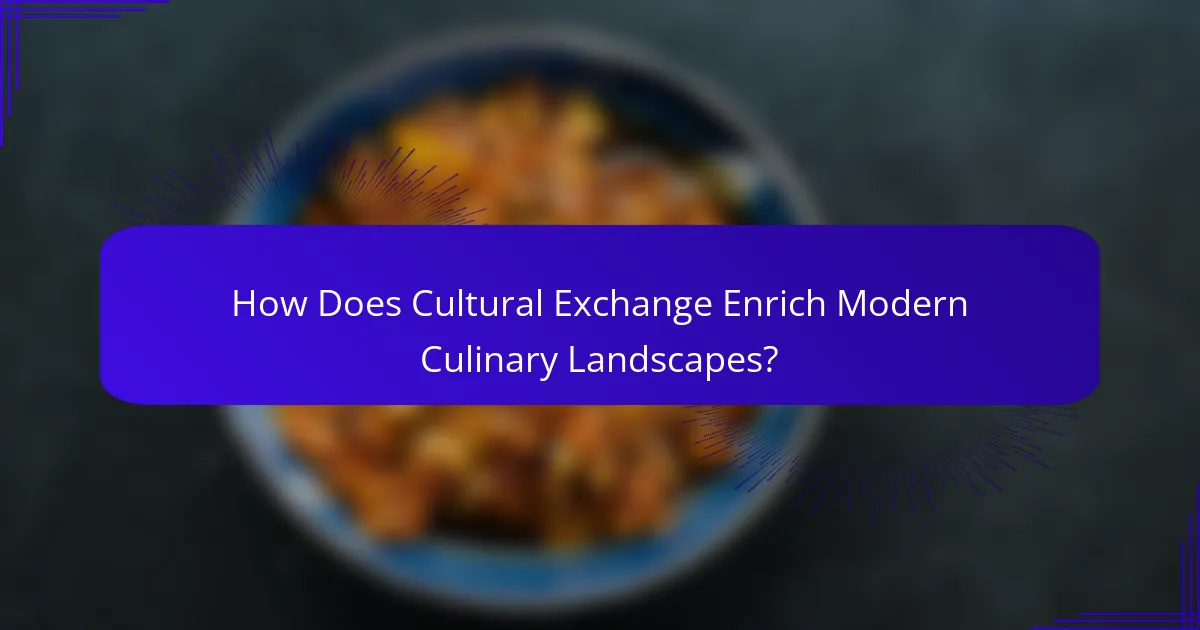 How Does Cultural Exchange Enrich Modern Culinary Landscapes?