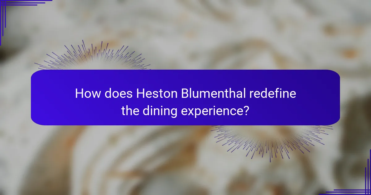 How does Heston Blumenthal redefine the dining experience?
