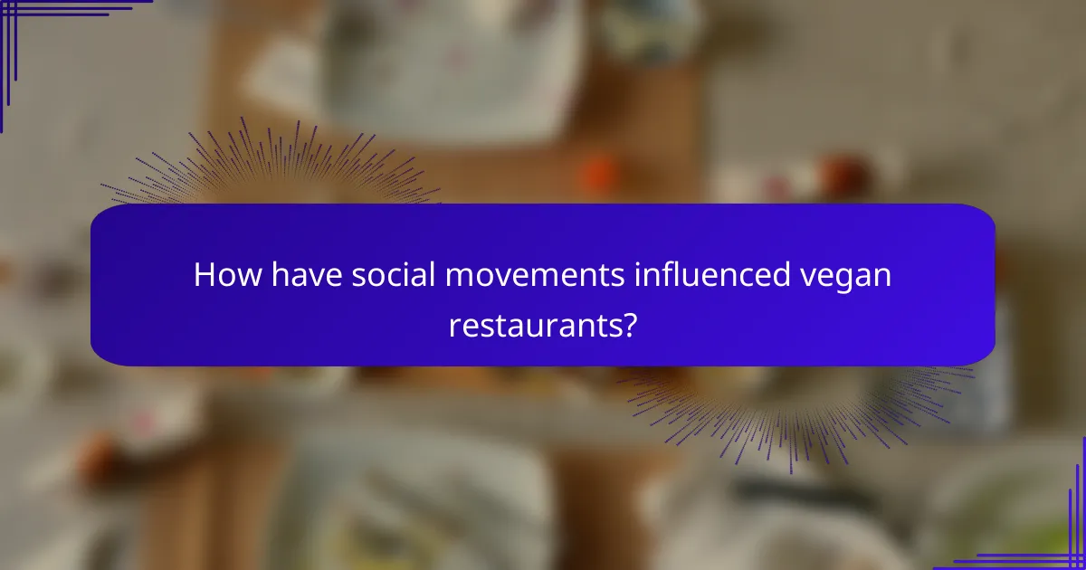 How have social movements influenced vegan restaurants?