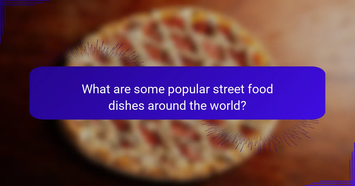 What are some popular street food dishes around the world?