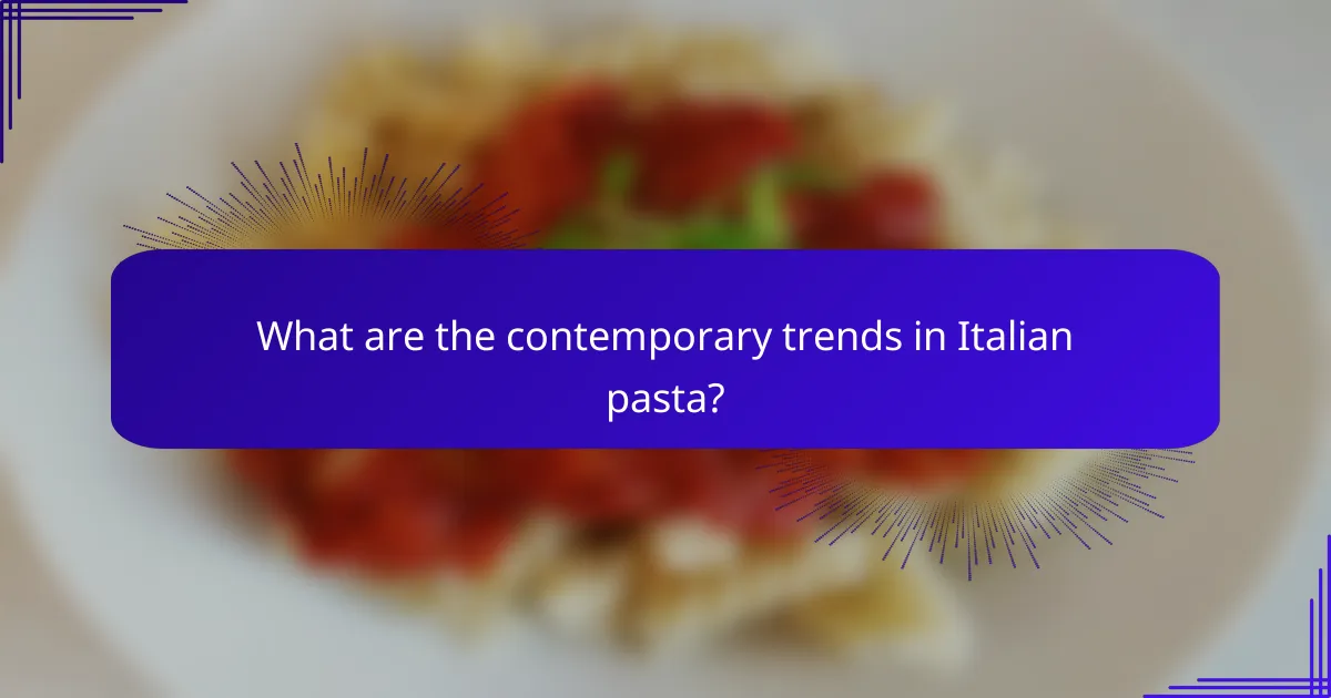 What are the contemporary trends in Italian pasta?