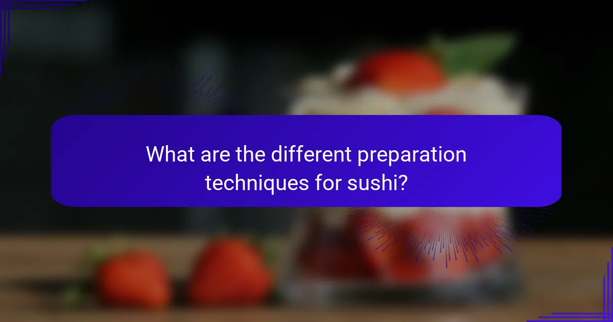 What are the different preparation techniques for sushi?