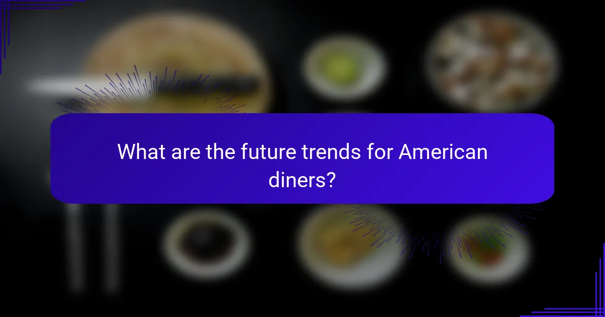 What are the future trends for American diners?