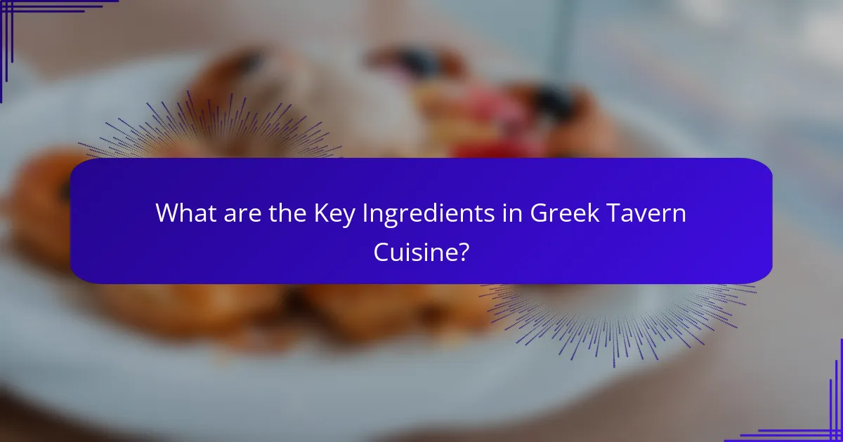 What are the Key Ingredients in Greek Tavern Cuisine?