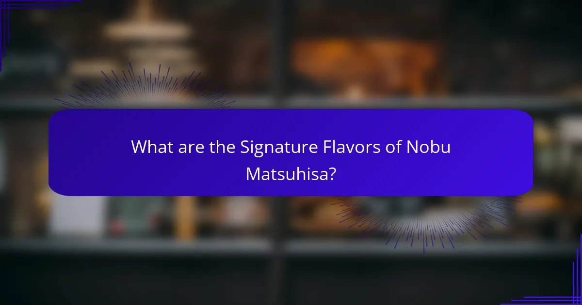What are the Signature Flavors of Nobu Matsuhisa?