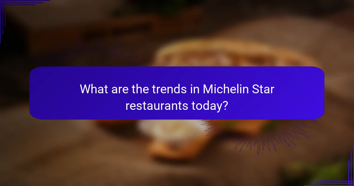 What are the trends in Michelin Star restaurants today?