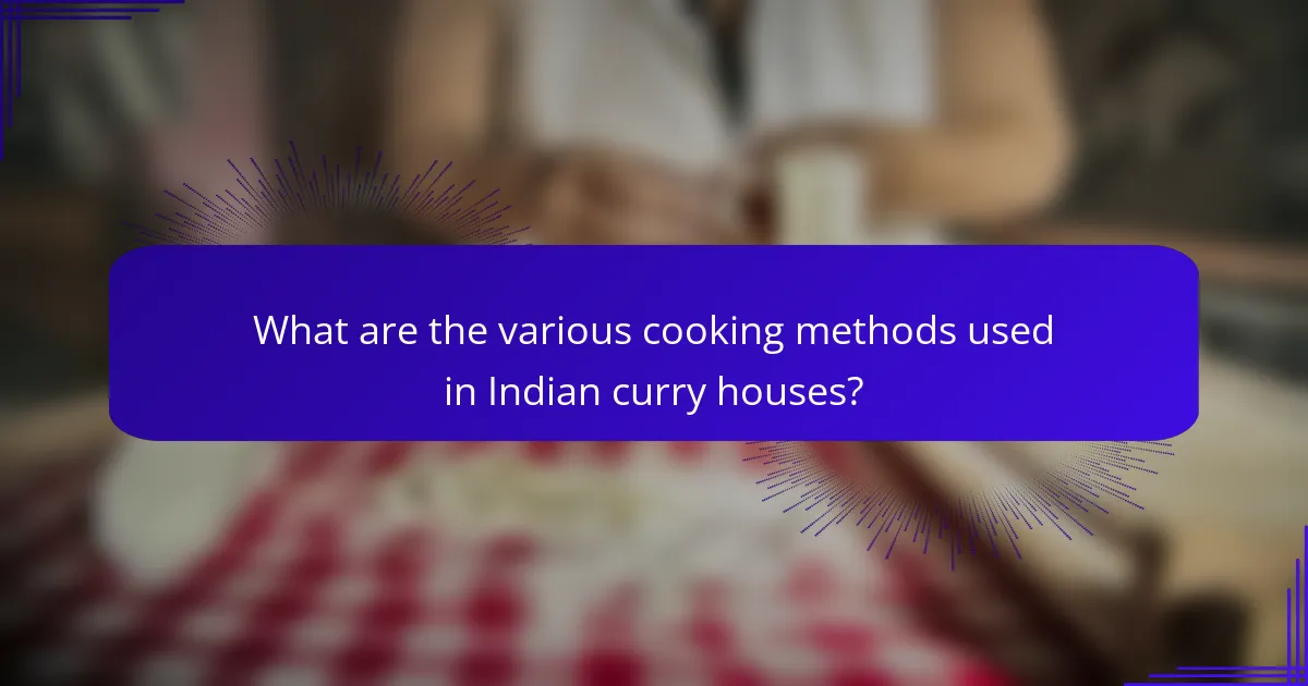 What are the various cooking methods used in Indian curry houses?