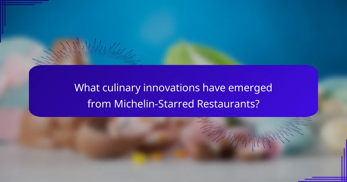What culinary innovations have emerged from Michelin-Starred Restaurants?