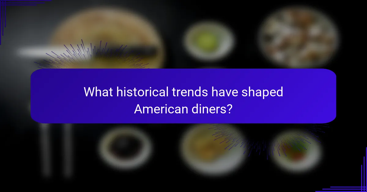 What historical trends have shaped American diners?
