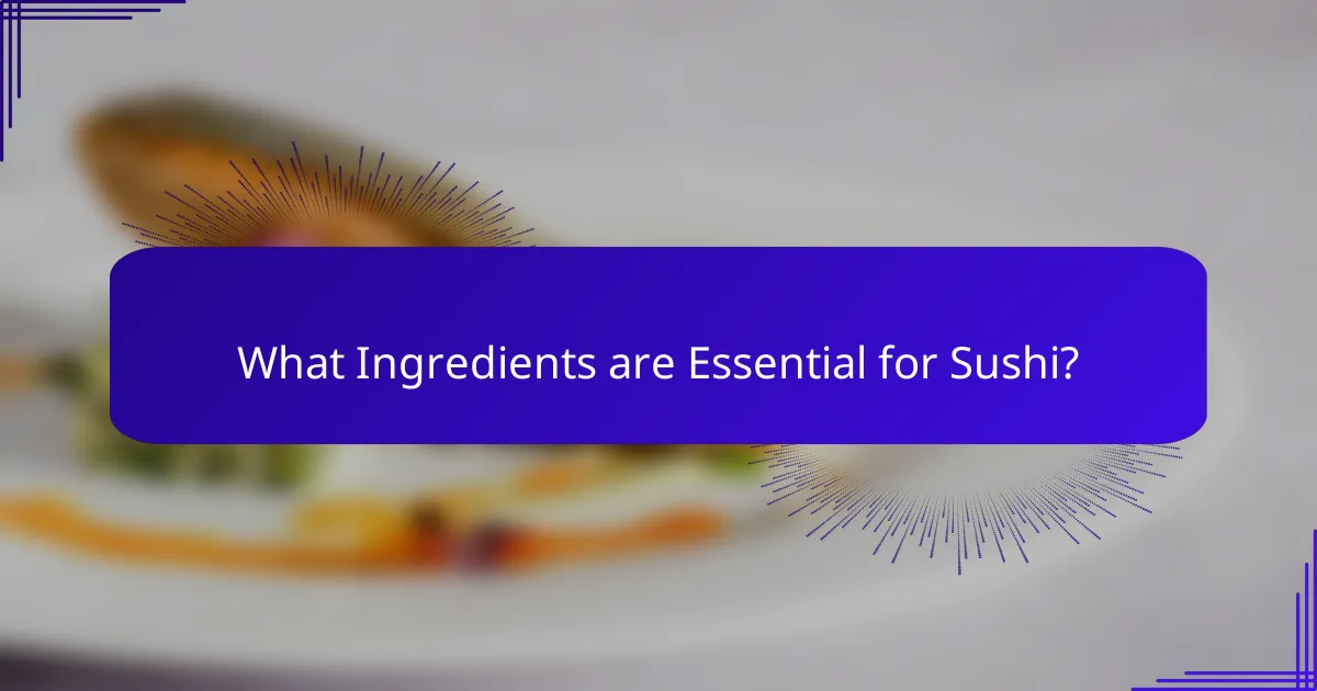 What Ingredients are Essential for Sushi?