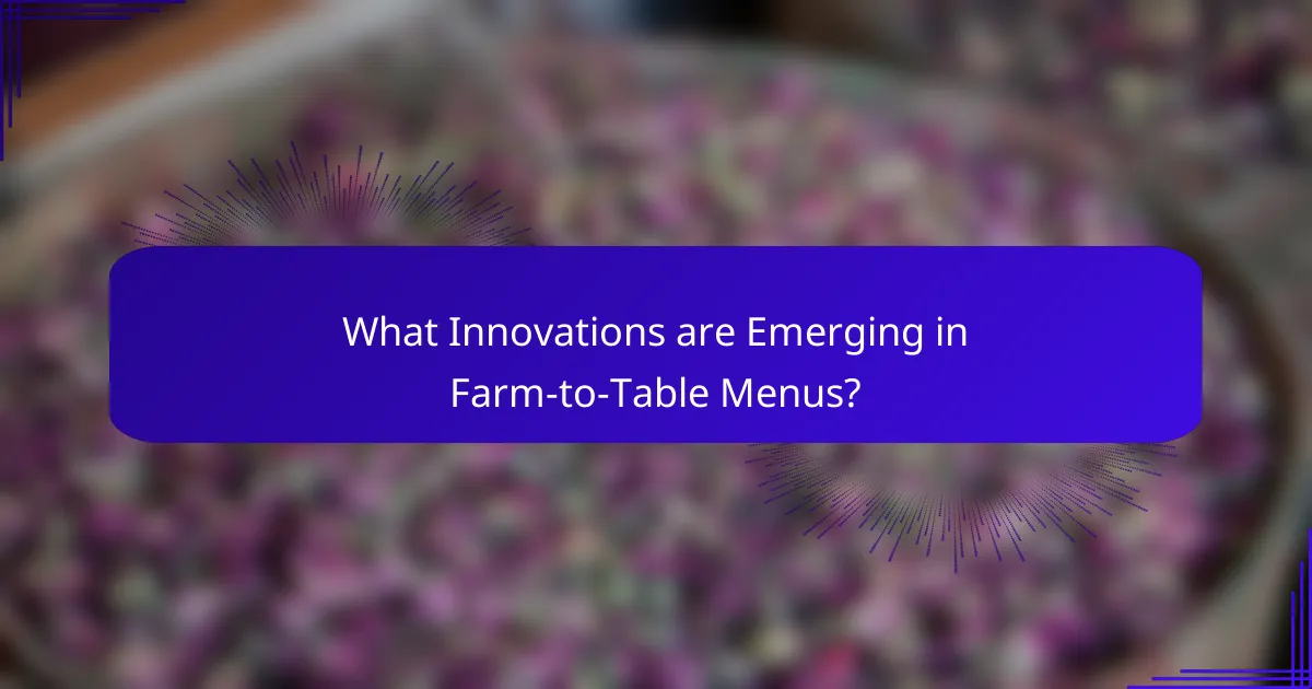 What Innovations are Emerging in Farm-to-Table Menus?