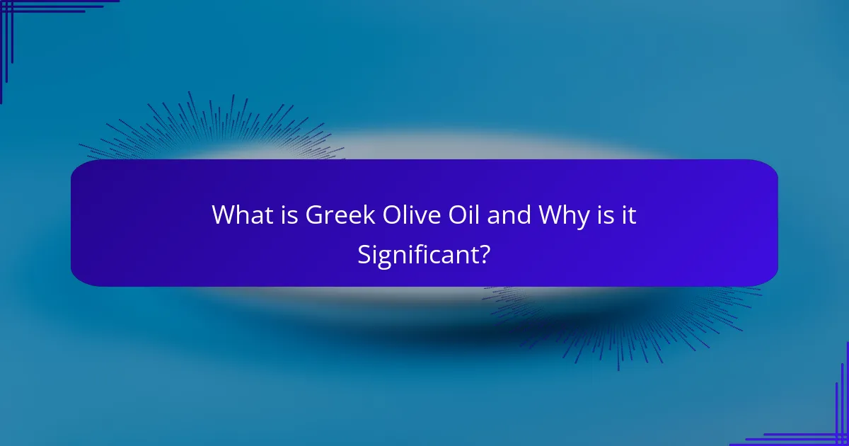 What is Greek Olive Oil and Why is it Significant?