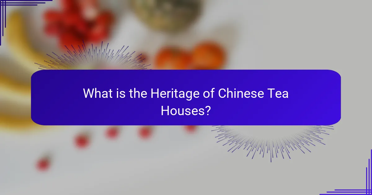What is the Heritage of Chinese Tea Houses?