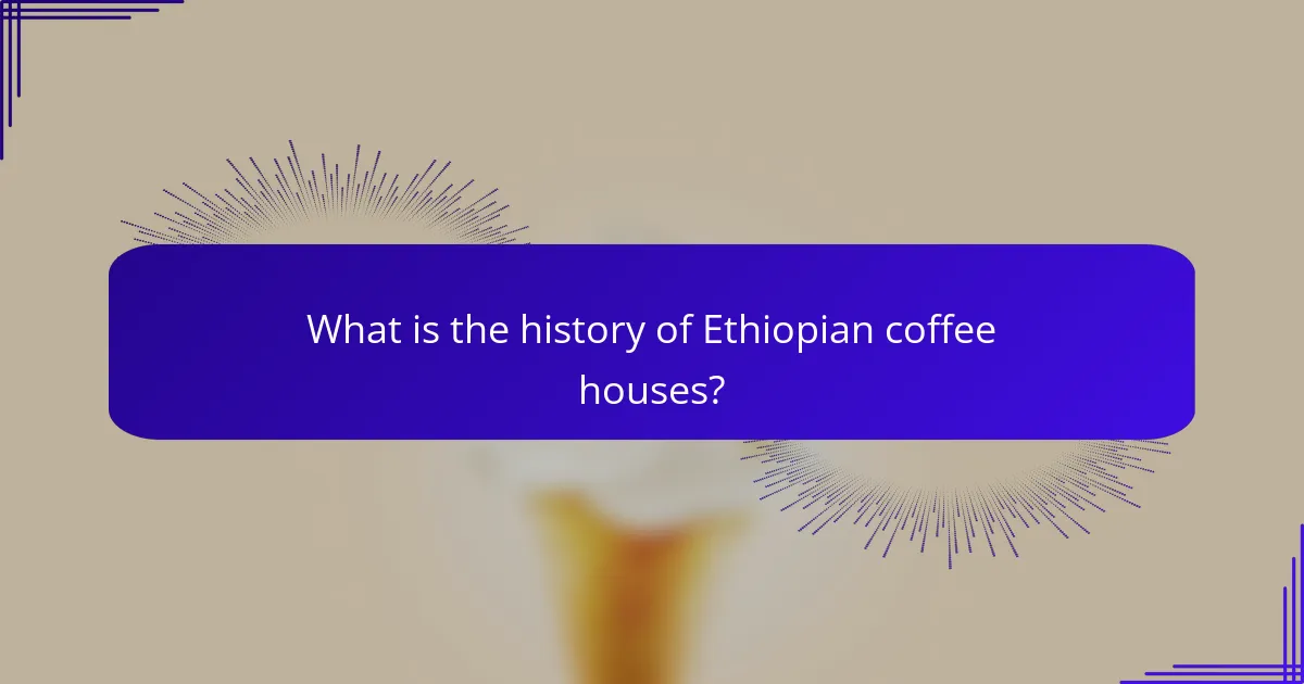 What is the history of Ethiopian coffee houses?