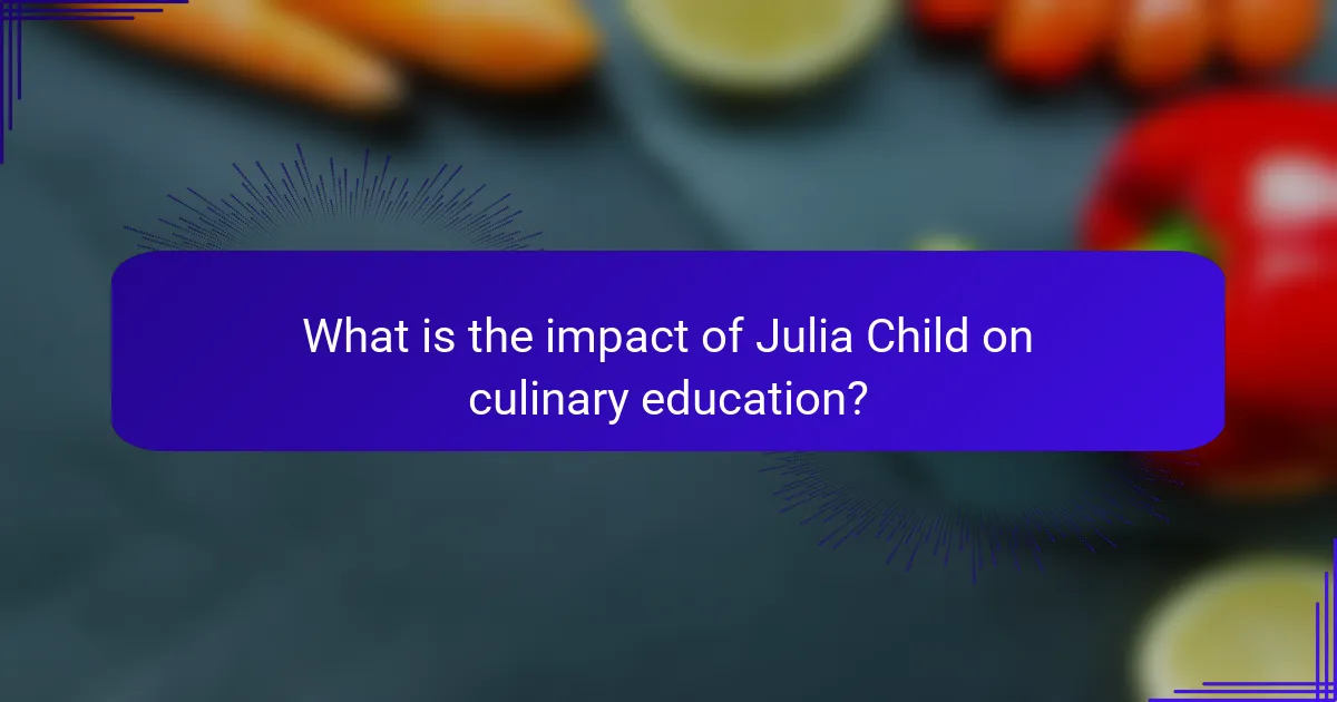 What is the impact of Julia Child on culinary education?