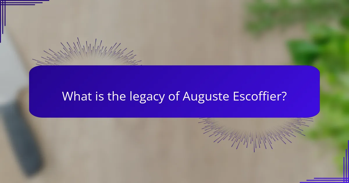 What is the legacy of Auguste Escoffier?