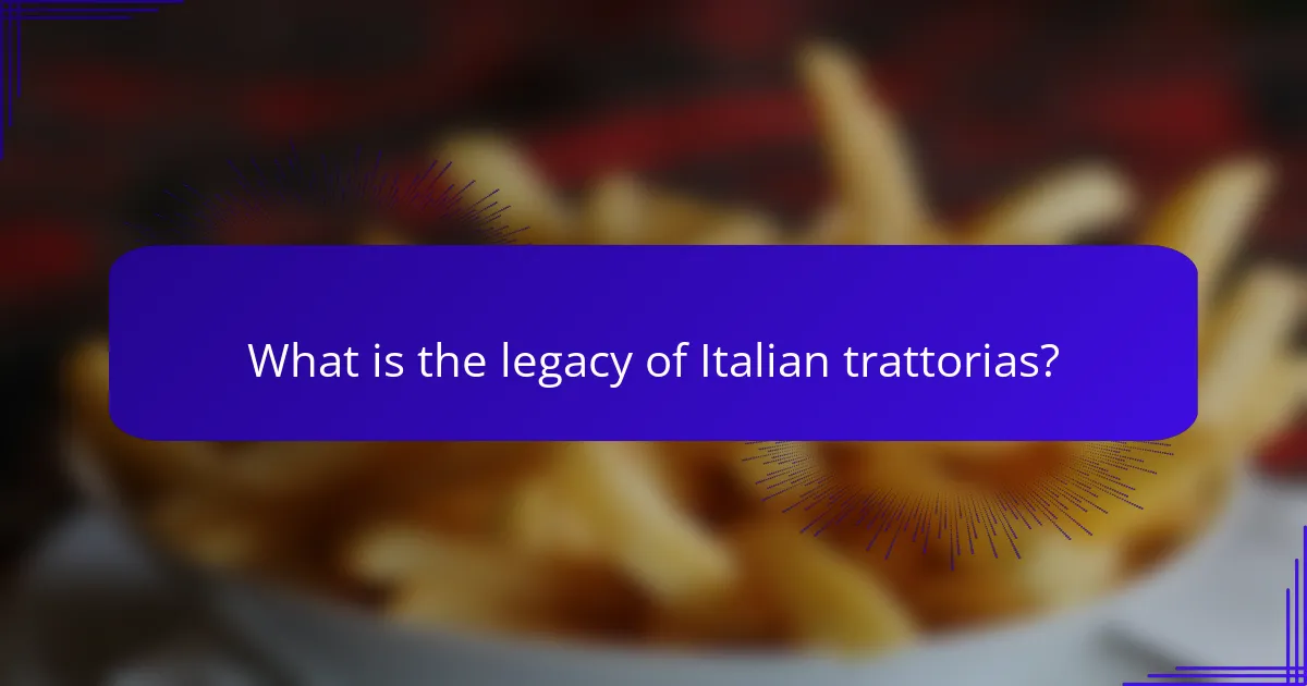 What is the legacy of Italian trattorias?