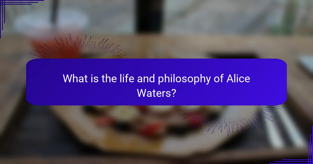 What is the life and philosophy of Alice Waters?
