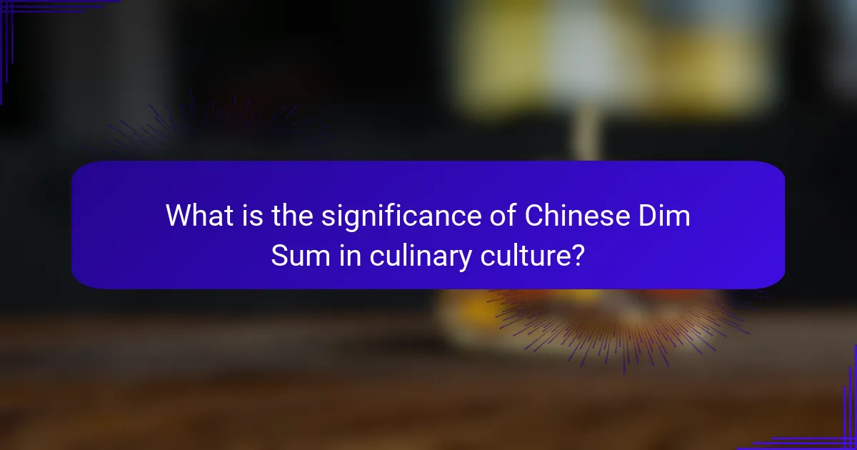 What is the significance of Chinese Dim Sum in culinary culture?