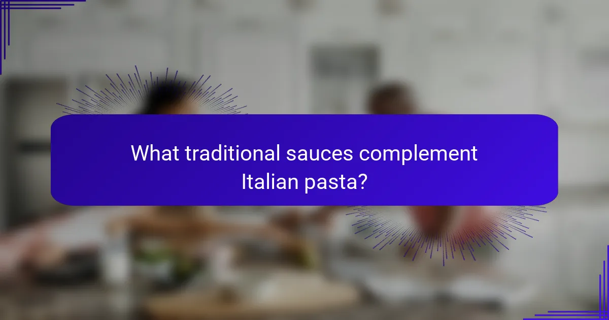 What traditional sauces complement Italian pasta?