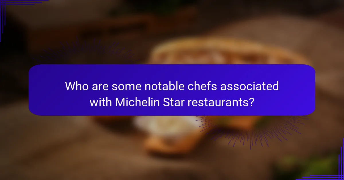 Who are some notable chefs associated with Michelin Star restaurants?